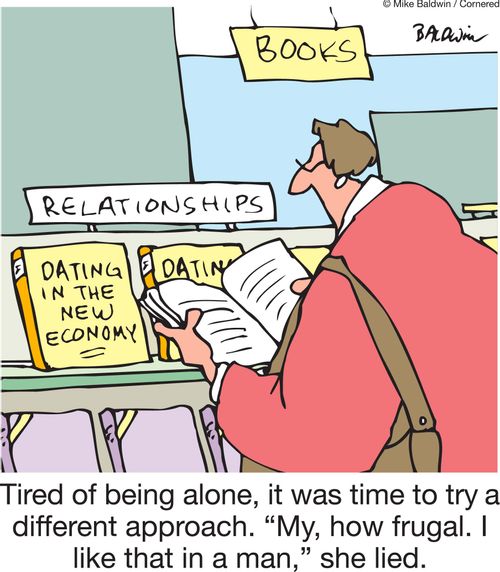 Tired of being alone, it was time to try a different approach. 'My, how frugal. I like that in a man,' she lied.