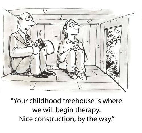 'Your childhood treehouse is where we will begin therapy....'