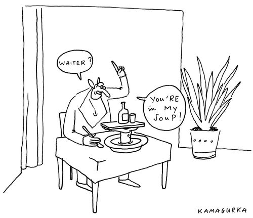 'Waiter? You're in my soup!'