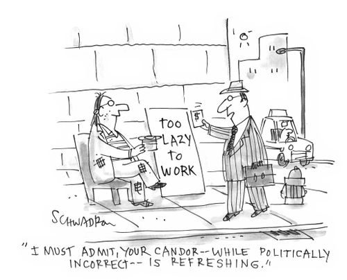 'I must admit, your candor - while politically incorrect - is refreshing.'