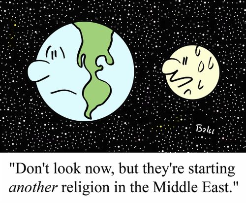 'Don't look now, but they're starting ANOTHER religion in the Middle East.'
