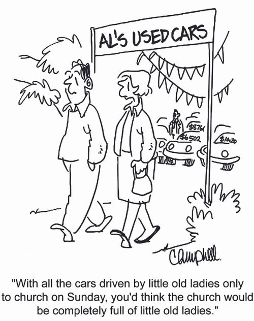 'With all the cars driven by little old ladies only to church on Sunday, you'd think the church would be completely full of little old ladies.'