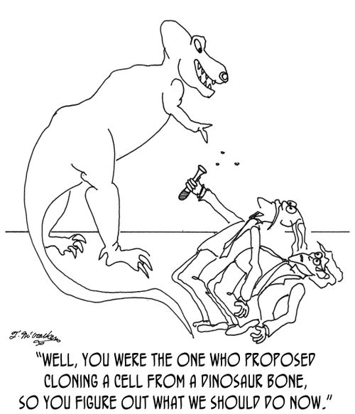 'Well, you were the one who proposed cloning a cell from a dinosaur bone, so you figure out what we should do now.