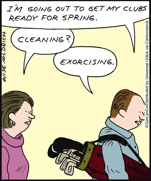 'I'm going out to get my clubs ready for spring.'
