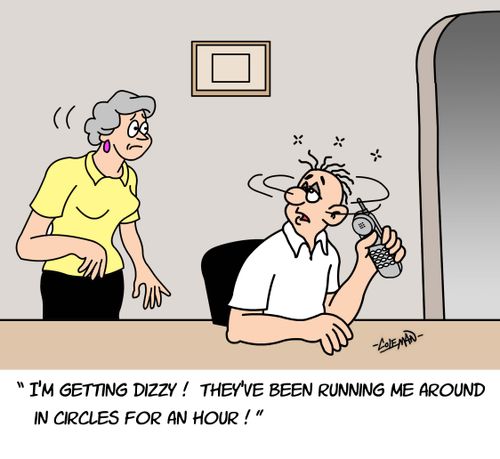 'I'm getting dizzy! They've been running me around in circles for an hour.'