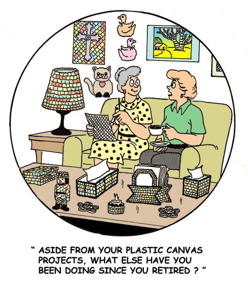 'Aside from your plastic canvas projects, what else have you been doing since you retired?'