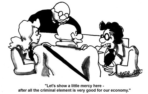 'Let's show a little mercy here - after all the criminal element is good for our economy.'