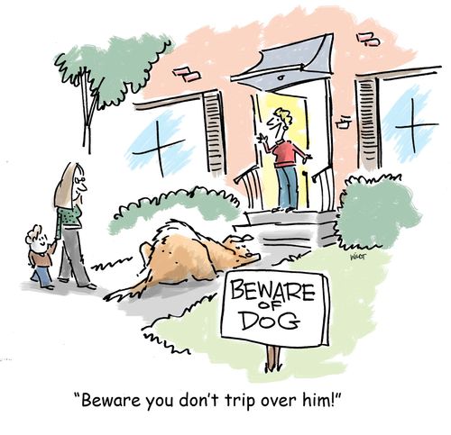 'Beware you don't trip over him!'
