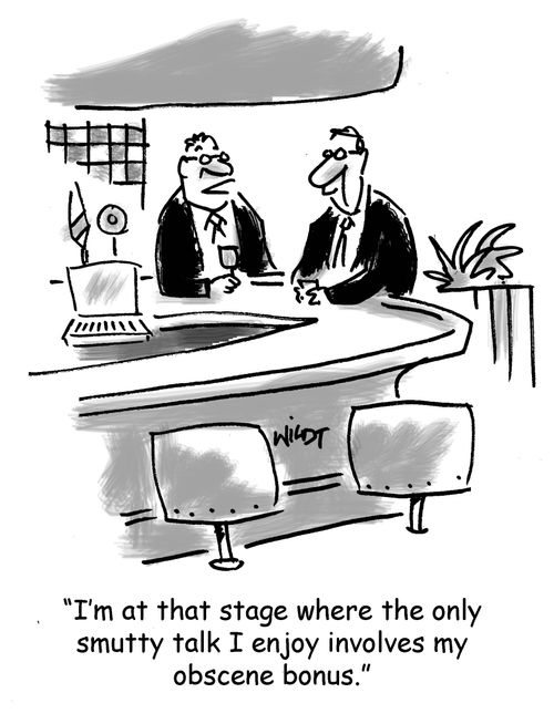 'I'm at that stage where the only smutty talk I enjoy involves my obscene bonus.'