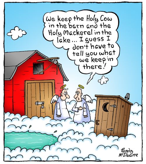 'We keep the Holy Cow in the barn and the Holy Mackerel in the lake... I guess I don't have to tell you what we keep in there!'
