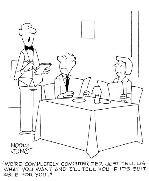 'We're completely computerized. Just tell us what you want and I'll tell you if it's suitable for you.'