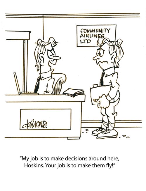 'My job is to make decisions around here, Hoskins. Your job is to make them fly!'