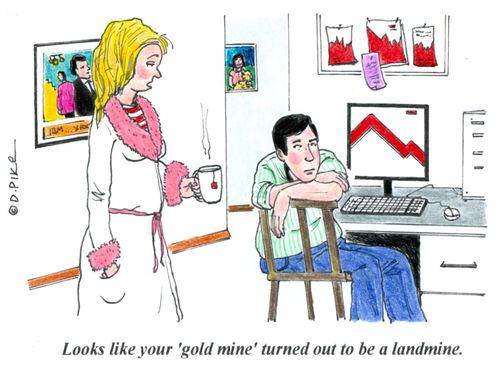 'Looks like your 'gold mine' turned out to be a landmine.'