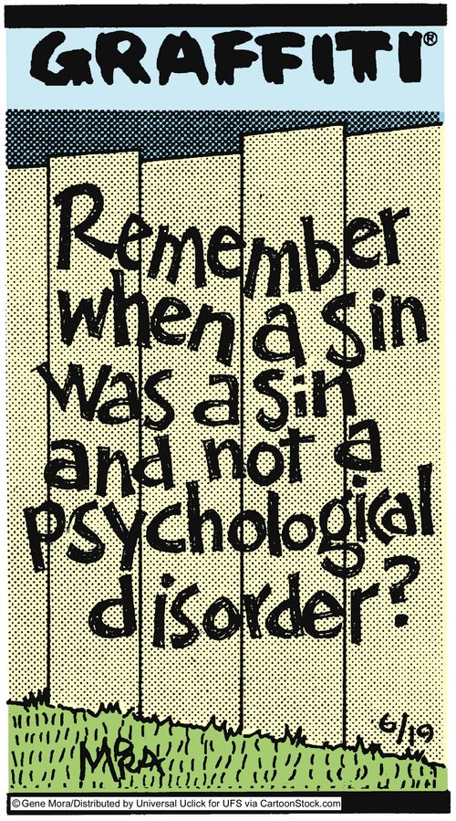 Remember when a sin was a sin and not a psychological disorder?
