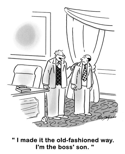 'I made it the old-fashioned way. I'm the boss' son.'