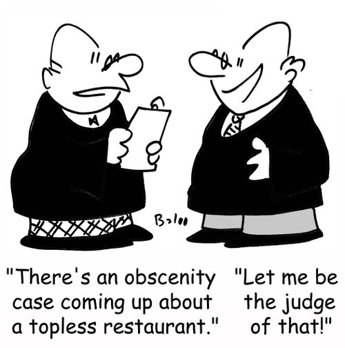'There's an obscenity case coming up about a topless restaurant.', 'Let me be the judge of that!'
