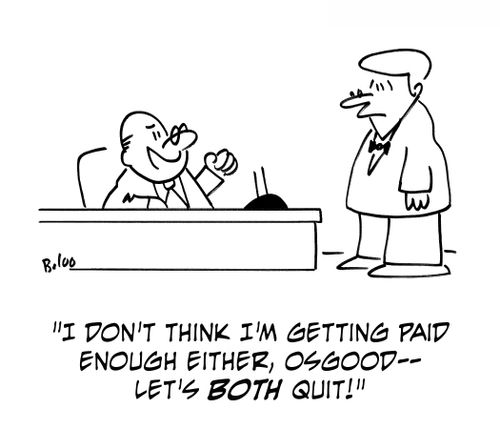 'I don't think I'm getting paid enough either, Osgood - Let's both quit!'
