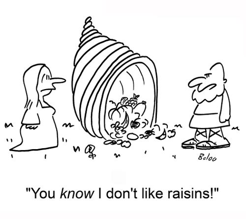 'You know I don't like raisins!'