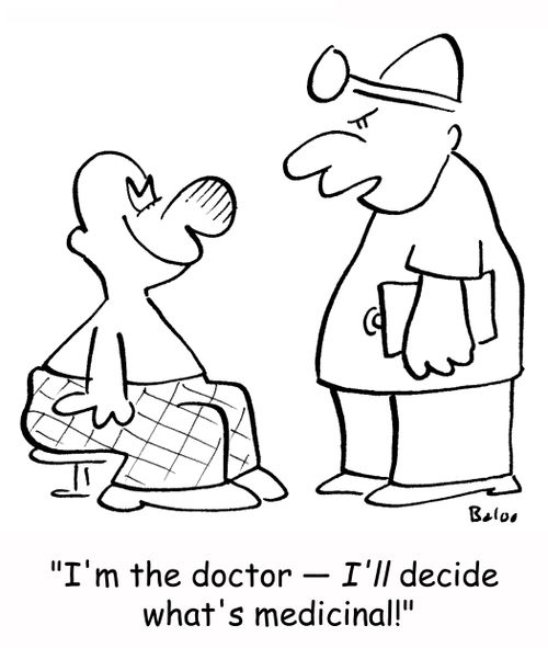 'I'm the doctor -- I'll decide what's medicinal!'