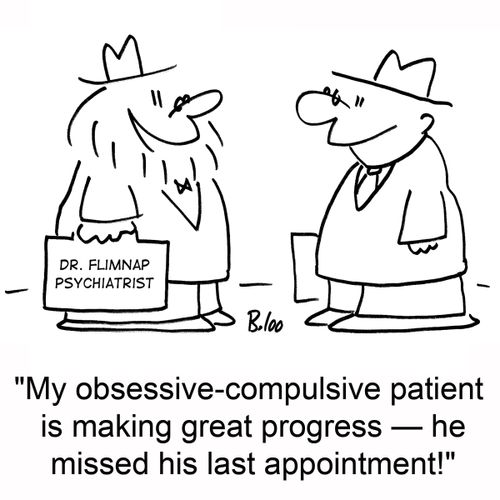 'My obsessive-compulsive patient is making great progress -- he missed his last appointment!'