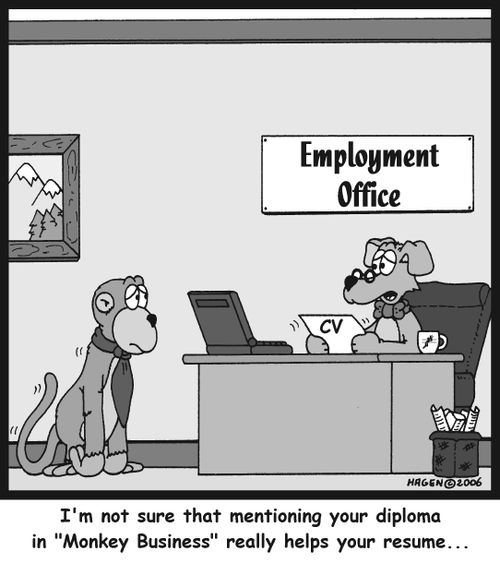 'I'm not sure that mentioning your diploma in 'Monkey Business' really helps your resume...'