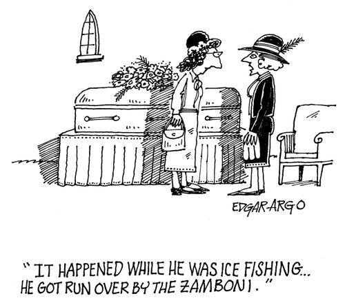 'It happened while he was ice fishing...He got run over by a Zamboni.'