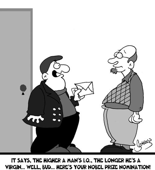 'It says, the higher a man's I.Q., the longer he's a virgin... well, bud... here's your Nobel Prize nomination!'