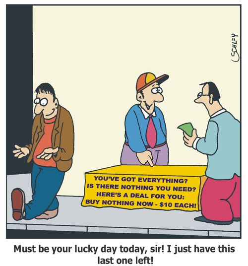 BUY NOTHING NOW - 'Must be your lucky day today, sir!''