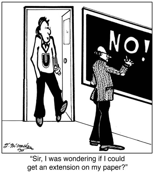 'Sir, I was wondering if I could get an extension on my paper?'