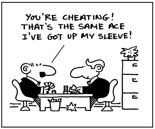 'You're cheating! That's the same ace I've got up my sleeve.'