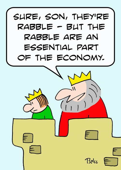 'Sure, son, they're rabble -- but the rabble are an essential part of the economy.'
