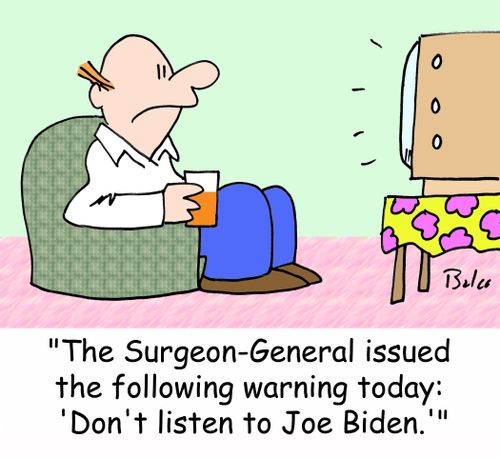 'The Surgeon-General issued the following warning today: 'Don't listen to Joe Biden.''
