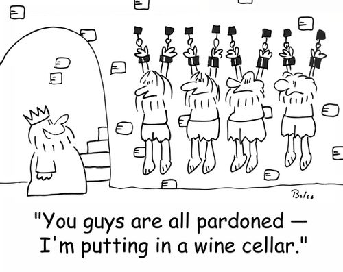'You guys are all pardoned - I'm putting in a wine cellar.'