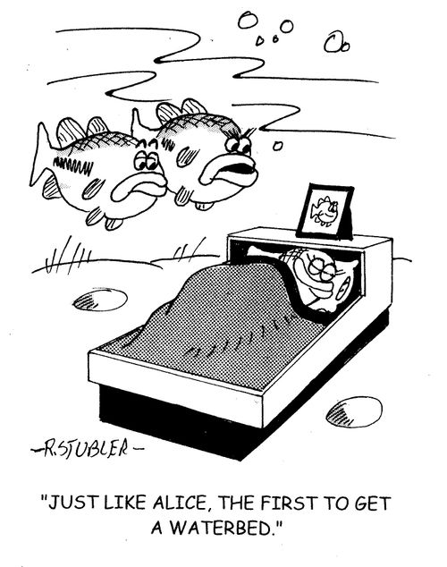 'Just like Alice,the first to own a waterbed.'