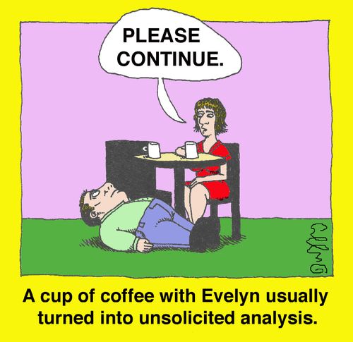 A cup of coffee with Evelyn usually turned into unsolicited analysis.