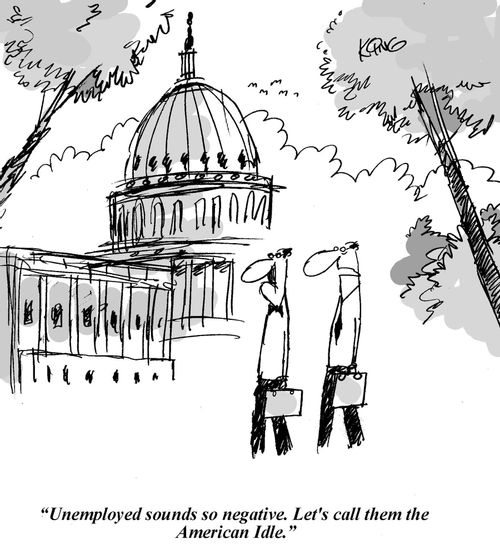 'Unemployed sounds so negative. Let's call them the American Idle.'
