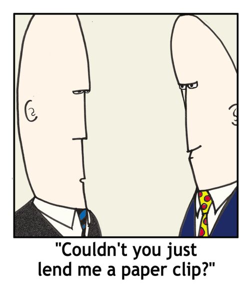Couldn't you just lend me a paper clip?