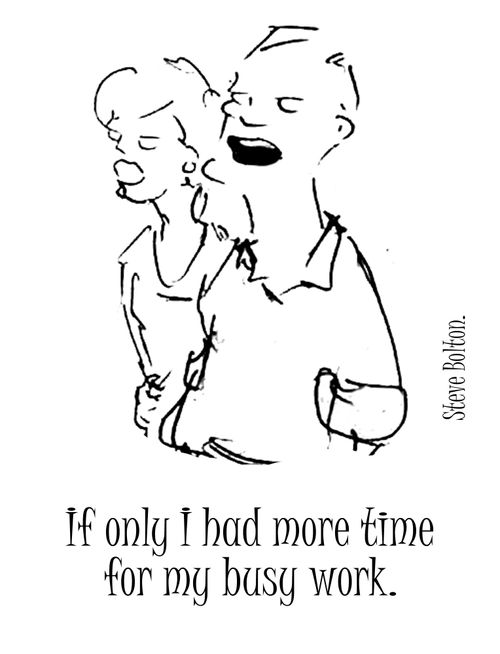 If only I had more time for my busy work.