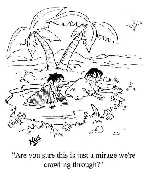 'Are you sure this is just a mirage we're crawling through?'