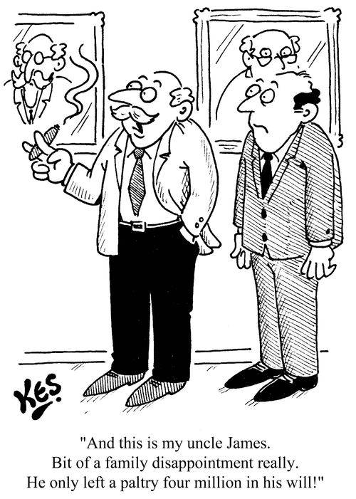 'And this is my uncle James. Bit of a family disappointment really. He only left a paltry four million in his will!'