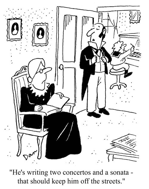 'He's writing two concertos and a sonata - that should keep him of the streets.'