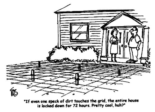 'If even one speck of dirt touches the grid, the entire house is locked down for 72 hours. Pretty cool, huh?'