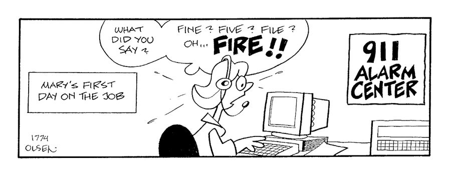 "What did you say? Fine? Five? File? Oh...FIRE!!"