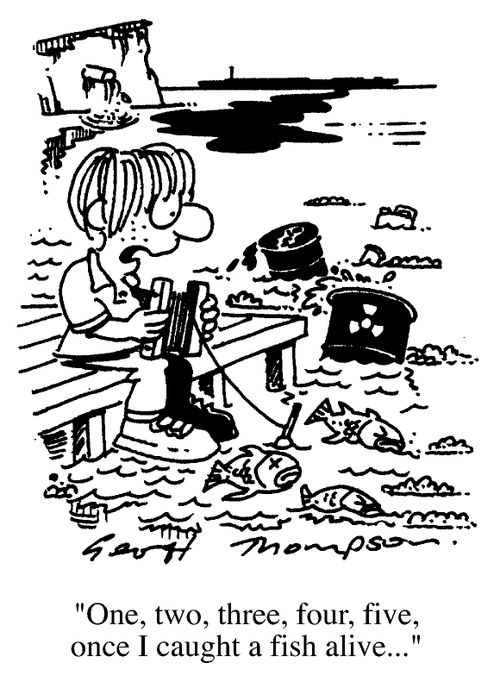 Fishing for dead fish in polluted river,"One two three four five, once  I caught a fish alive."
