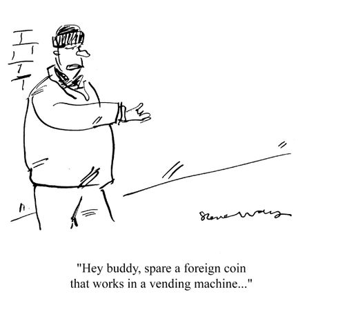 'Hey buddy, spare a foreign coin that works in a vending machine...'