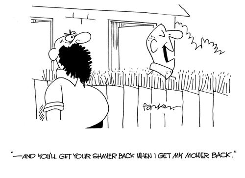 '-and you'll get your shaver back when I get my mower back.'