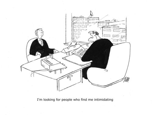 'I'm looking for people who find me intimidating.'