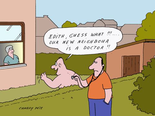 'Edith, guess what!!!...Our new neighbour is a doctor!!'