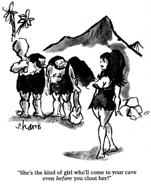 She's the kind of girl who'll come to your cave even before you clout her!