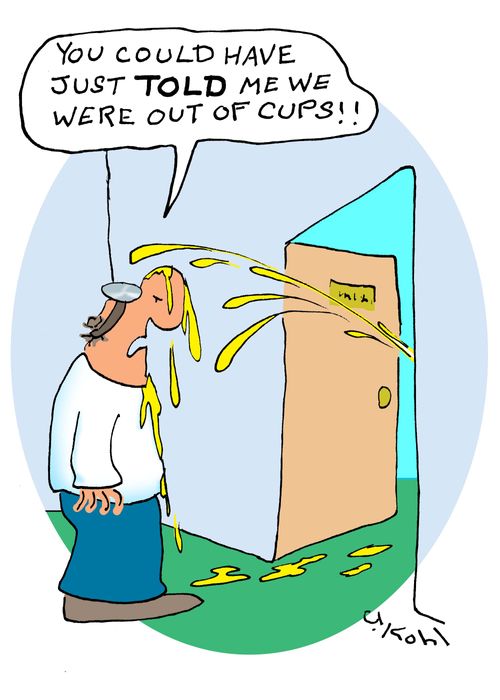 'You could have just TOLD me we were out of cups!'